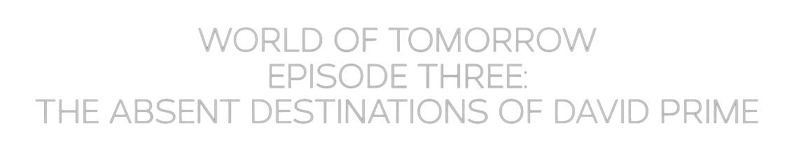 Image de World of Tomorrow Episode Three: The Absent Destinations of David Prime